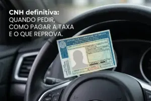 CNH definitiva: quando pedir, como pagar a taxa e o que reprova no período de permissão